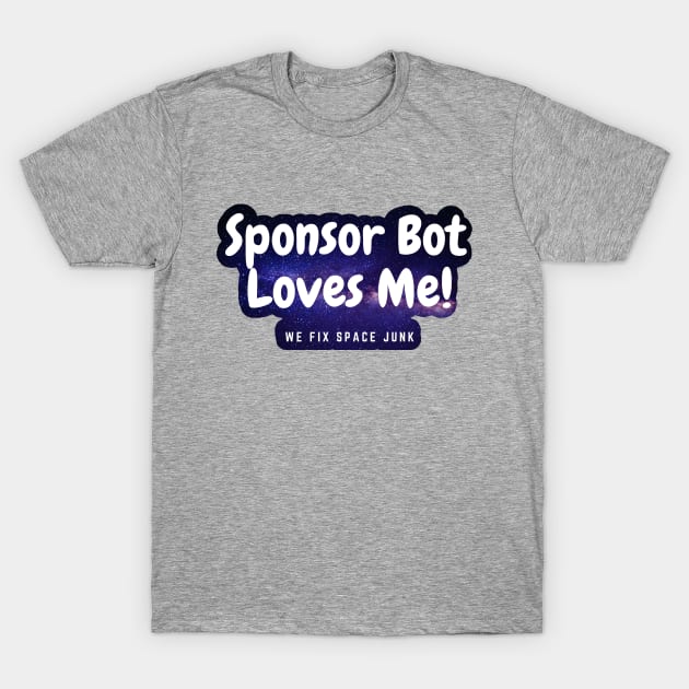 Sponsor Bot Loves Me! (Space Version) T-Shirt by Battle Bird Productions